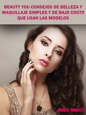 Beauty You Consejos De Belleza y Maquillaje Simples y De Bajo Costo Que Usan Las Modelos