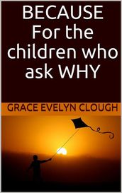 Because - For the Childred Who Ask Why