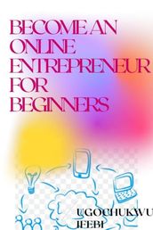 Become An Online Entrepreneur For Beginners