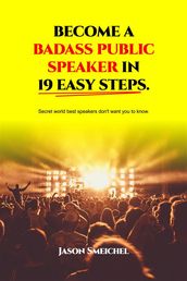Become A Badass Public Speaker In 19 Easy Steps