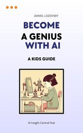 Become a Genius with AI: A Kid s Guide