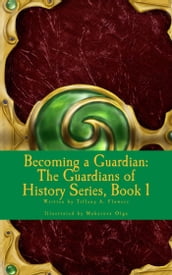 Becoming A Guardian: The Guardians of History Series, Book 1