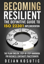 Becoming Resilient The Definitive Guide to ISO 22301 Implementation