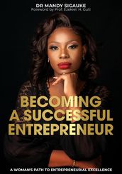 Becoming a Successful Entrepreneur: A Woman s Path to Entrepreneurial Excellence