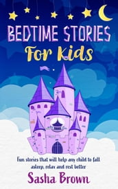 Bedtime Stories For Kids: Fun Stories that will help any child to fall asleep, relax and rest better