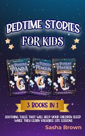 Bedtime stories for kids: 3 books in 1 Soothing tales that will help your children sleep while they learn valuable life lessons