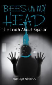 Bees in my Head (The Truth About Bipolar)