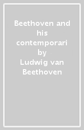 Beethoven and his contemporari
