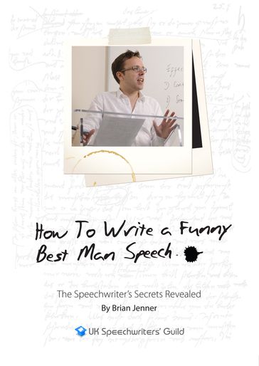 Before I Begin To Tarnish John's Good Name How to Write A Funny Best Man Speech - Brian Jenner