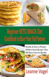 Beginner Keto Snack Diet Cookbook to Burn Fat Forever