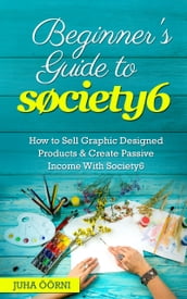 Beginner s Guide to Society6