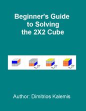 Beginner s Guide to Solving the 2X2 Cube