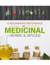 A Beginner s Reference to Medicinal Herbs and Spices