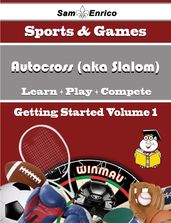 A Beginners Guide to Autocross (aka Slalom) (Volume 1)