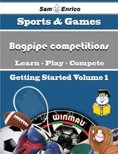 A Beginners Guide to Bagpipe competitions (Volume 1)