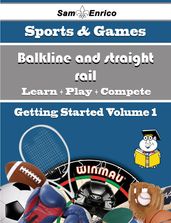 A Beginners Guide to Balkline and straight rail (Volume 1)