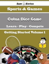 A Beginners Guide to Catan Dice Game (Volume 1)