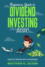 Beginners Guide to Dividend Investing 2020: How to Retire with Dividends