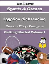 A Beginners Guide to Egyptian stick fencing (Volume 1)