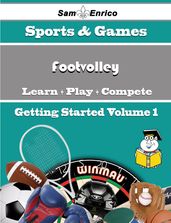 A Beginners Guide to Footvolley (Volume 1)
