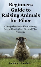 Beginners Guide to Raising Animals for Fiber
