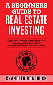 A Beginners Guide to Real Estate Investing