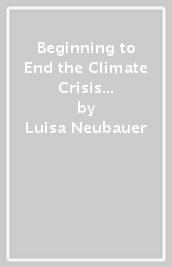 Beginning to End the Climate Crisis ¿ A History of Our Future