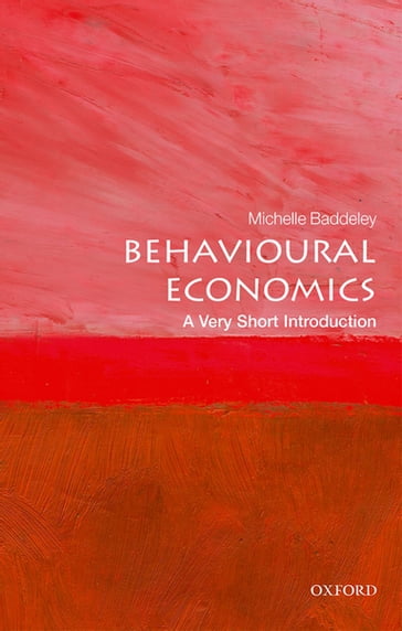 Behavioural Economics: A Very Short Introduction - Michelle Baddeley