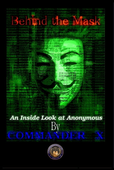 Behind The Mask: An Inside Look At Anonymous - Commander X