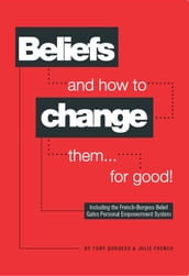 Beliefs and how to change them... for good!