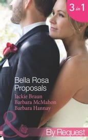 Bella Rosa Proposals: Star-Crossed Sweethearts (The Brides of Bella Rosa) / Firefighter s Doorstep Baby (The Brides of Bella Rosa) / The Bridesmaid s Baby (Baby Steps to Marriage) (Mills & Boon By Request)