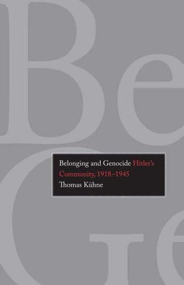 Belonging and Genocide: Hitler's Community, 1918-1945 - Thomas Kuhne (Kuhne)