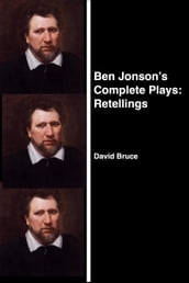 Ben Jonson s Complete Plays: Retellings