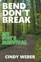 Bend Don t Break: My Son s Survival