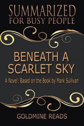 Beneath a Scarlet Sky - Summarized for Busy People: A Novel: Based on the Book by Mark Sullivan