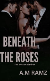 Beneath the roses: the secret admirer