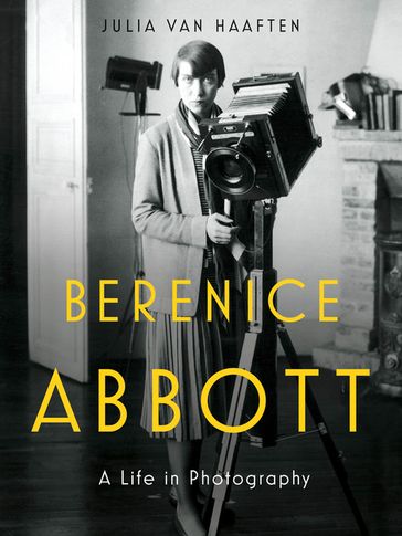 Berenice Abbott: A Life in Photography - Julia Van Haaften