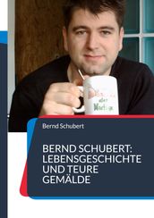 Bernd Schubert: Lebensgeschichte und teure Gemälde