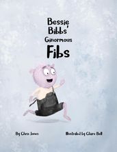 Bessie Bibbs  Ginormous Fibs