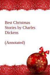 Best Christmas Stories by Charles Dickens (Annotated)