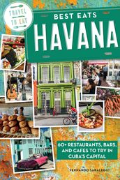 Best Eats Havana: 60+ Restaurants, Bars, and Cafes to Try in Cuba s Capital
