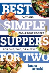 Best Simple Suppers for Two: Fast and Foolproof Recipes for One, Two, or a Few (Best Ever)