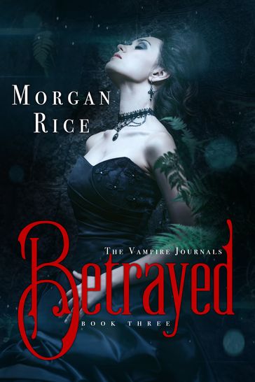 Betrayed (Book #3 in the Vampire Journals) - Morgan Rice