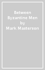 Between Byzantine Men