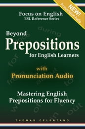 Beyond Prepositions for ESL Learners: Mastering English Prepositions for Fluency