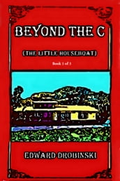 Beyond the C; (The Little Houseboat); Book 2 of 2