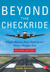 Beyond the Checkride: Flight Basics Your Instructor Never Taught You, Second Edition
