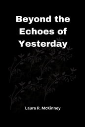 Beyond the Echoes of Yesterday