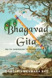 Bhagavad Gita- my (a commoner s) viewpoint