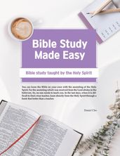 Bible Study Made Easy: Bible Study Taught by the Holy Spirit